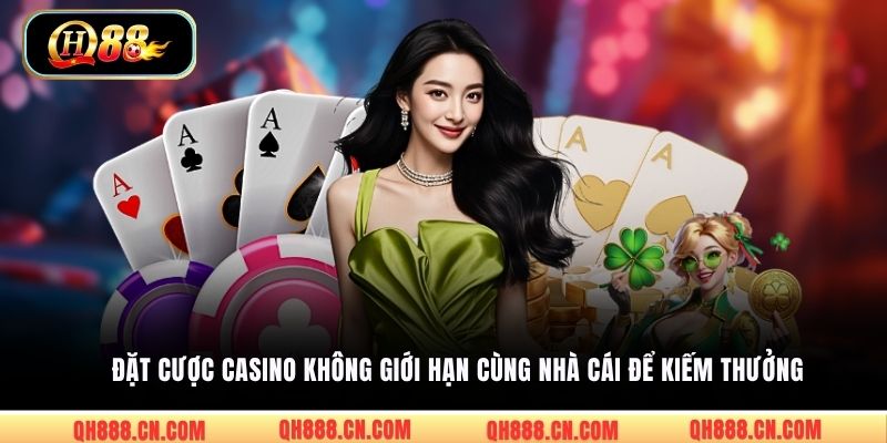 Đặt cược casino không giới hạn cùng nhà cái để kiếm thưởng
