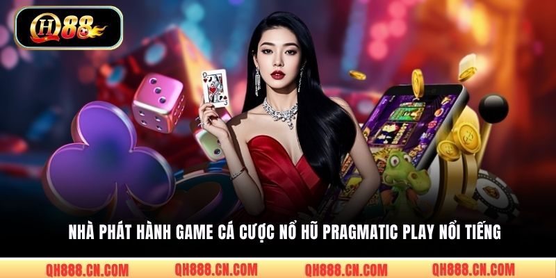 Nhà phát hành game cá cược nổ hũ Pragmatic Play nổi tiếng 